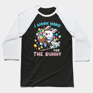 I Worked Hard For The Bunny I Egg Hunting Baseball T-Shirt